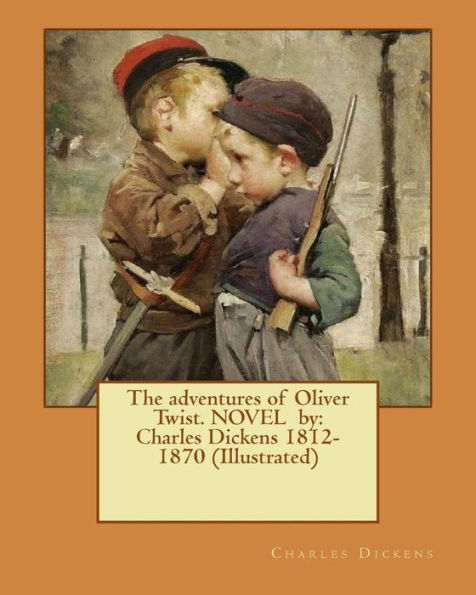 The adventures of Oliver Twist. NOVEL by: Charles Dickens 1812-1870 (Illustrated)