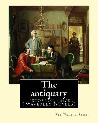 The antiquary. By: Sir Walter Scott, edited By: Cavenagh, F. A. (Francis Alexander) 1884-1946: Historical novel (Waverley Novels)