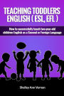 Teaching Toddlers English (ESL, EFL): How to teach two-year-old children English as a Second or Foreign Language