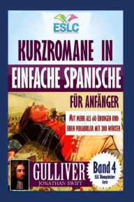 Title: Kurzromane in Einfache Spanische für Anfänger mit mehr als 60 Übungen: Gulliver von Jonathan Swift's, Author: Alejandro Parra Pinto