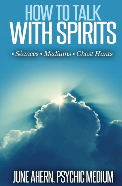 How to Talk to Spirits: Sï¿½ances - Mediums - Ghost Hunts