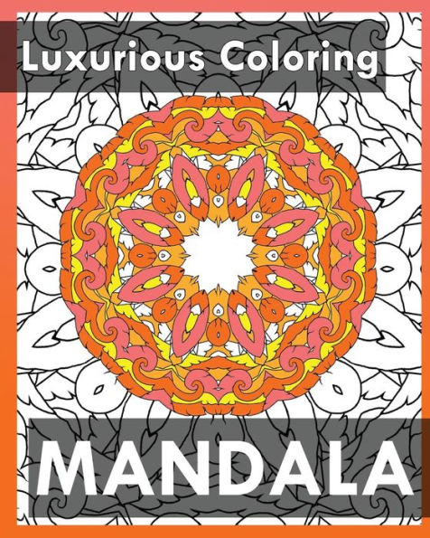 Luxurious Coloring: More Than 50 Mandala Coloring Pages for Inner Peace and Inspiration