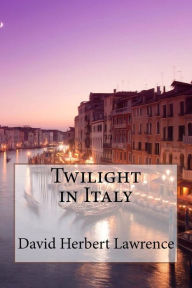 Title: Twilight in Italy David Herbert Lawrence, Author: Paula Benitez