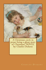 Title: A Christmas carol, in prose; being a ghost story of Christmas. NOVEL by: Charles Dickens, Author: John Leech