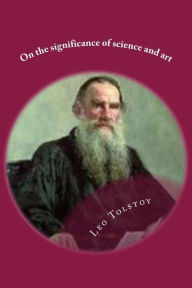 Title: On the significance of science and art, Author: Leo Tolstoy