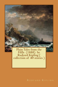 Title: Plain Tales from the Hills (1888) by Rudyard Kipling ( collection of 40 stories ), Author: Rudyard Kipling