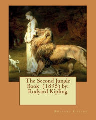 Title: The Second Jungle Book (1895) by: Rudyard Kipling, Author: Rudyard Kipling