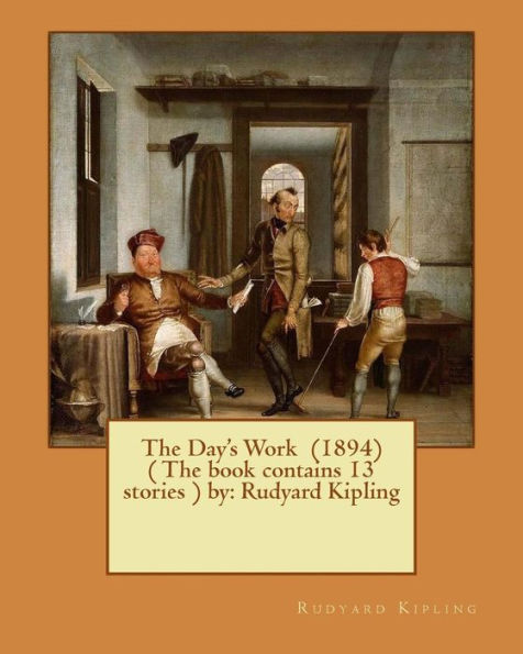 The Day's Work (1894) ( The book contains 13 stories ) by: Rudyard Kipling