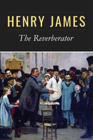 Title: The Reverberator, Author: Henry James