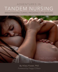 Title: Adventures in Tandem Nursing: Breastfeeding During Pregnancy and Beyond, Author: Hilary Flower