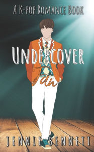 Title: Undercover Fan: A Kpop Romance Book, Author: Jennie Bennett