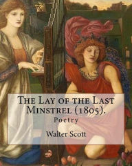 Title: The Lay of the Last Minstrel (1805). By: Walter Scott: Poetry, Author: Walter Scott