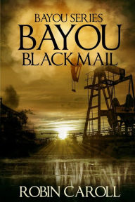 Title: Bayou Blackmail, Author: Robin Caroll