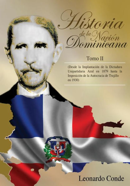 Historia de la Nacion Dominicana, Tomo 2: Desde la Implantacion de la Dictadura Unipartidaria Azul en 1879 hasta la Imposicion de la Autocracia de Trujillo en 1930