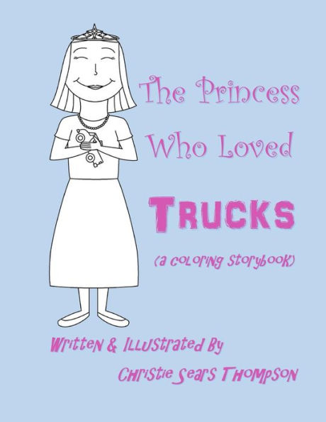 The Princess Who Loved Trucks: A Coloring Storybook