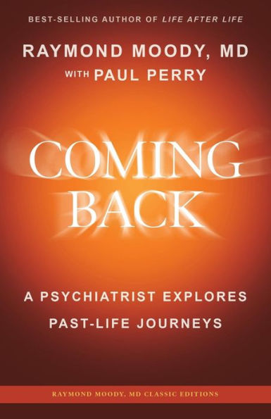 Coming Back by Raymond Moody, MD: A Psychiatrist Explores Past-Life Journeys