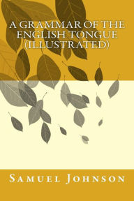 Title: A Grammar of the English Tongue (illustrated), Author: Samuel Johnson