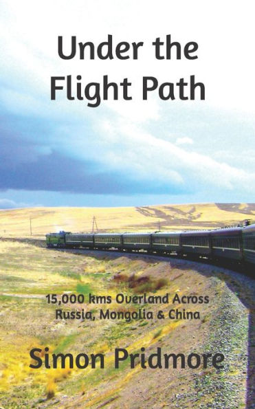 Under the Flight Path: 15,000 kms Overland Across Russia, Mongolia & China