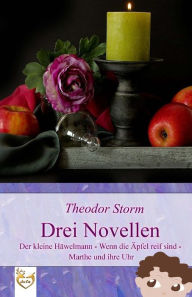 Title: Drei Novellen: Der kleine Häwelmann - Wenn die Äpfel reif sind - Marthe und ihre Uhr, Author: Theodor Storm