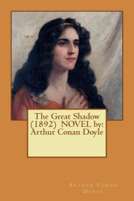 Title: The Great Shadow (1892) NOVEL by: Arthur Conan Doyle, Author: Arthur Conan Doyle