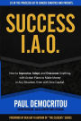 Success I.A.O.: How to Improvise, Adapt, and Overcome to Succeed in Any Situation. With Action Plans to Make Money Even with Zero Capital