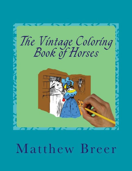 The Vintage Coloring Book of Horses: An adult coloring book, Inspired by Vintage Illustrations of Horses!