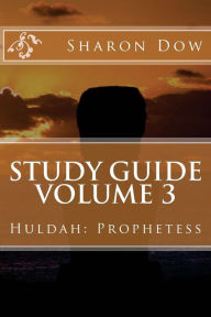 Title: Study Guide Volume 3: Huldah: Prophetess, Author: Sharon Dow