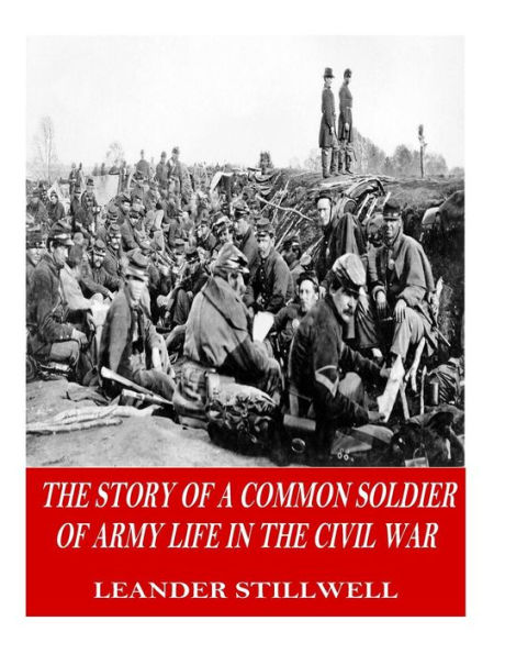 the Story of a Common Soldier Army Life Civil War