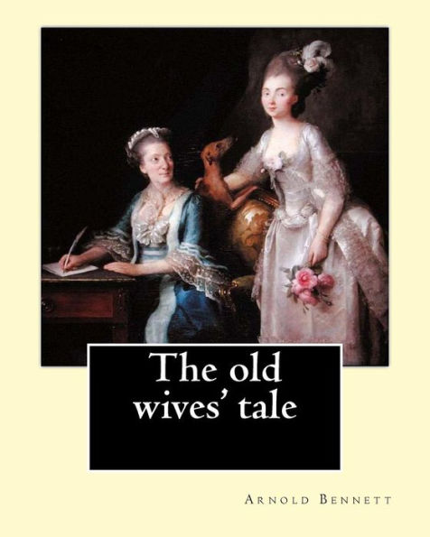 The old wives' tale. By: Arnold Bennett: Novel