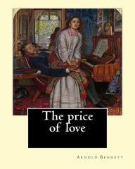 Title: The price of love. By: Arnold Bennett, illustrated By: C. E. Chambers: Novel (World's classic's). Charles Edward Chambers (August 9, 1883 - November 5, 1941) was an illustrator and classical painter of the 1900s., Author: C. E. Chambers