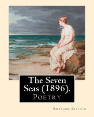 Title: The Seven Seas (1896). By: Rudyard Kipling: Poetry, Author: Rudyard Kipling
