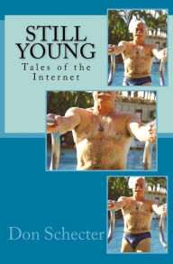 Title: Still Young: Tales of the Internet, Author: Don Schecter