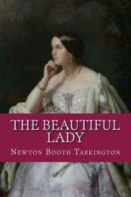 Title: The Beautiful Lady, Author: Newton Booth Tarkington