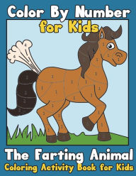 Title: Color By Number for Kids: The Farting Animal Coloring Activity Book for Kids: Cute Farting Animals - Funny Coloring Books for Kids (kids coloring books ages 2-4 4-8 8-10 9-12 animals), Author: Annie Clemens