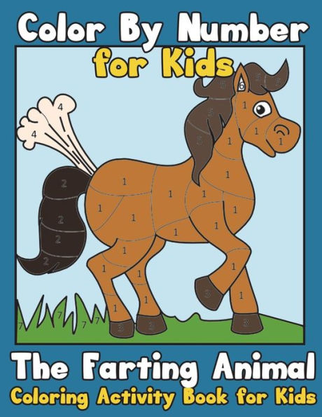 Color By Number for Kids: The Farting Animal Coloring Activity Book for Kids: Cute Farting Animals - Funny Coloring Books for Kids (kids coloring books ages 2-4 4-8 8-10 9-12 animals)