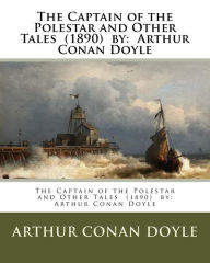 Title: The Captain of the Polestar and Other Tales (1890) by: Arthur Conan Doyle, Author: Arthur Conan Doyle