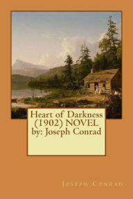 Title: Heart of Darkness (1902) NOVEL by: Joseph Conrad, Author: Joseph Conrad