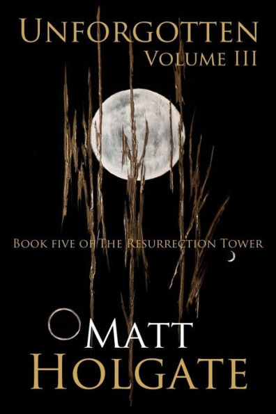 Unforgotten, Volume III: Book Five of The Resurrection Tower