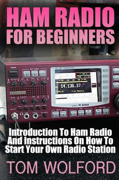 Ham Radio For Beginners: Introduction To Ham Radio And Instrustions On ...