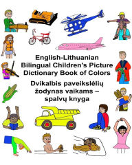 Title: English-Lithuanian Bilingual Children's Picture Dictionary Book of Colors, Author: Kevin Carlson