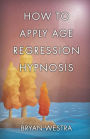 How To Apply Age Regression Hypnosis
