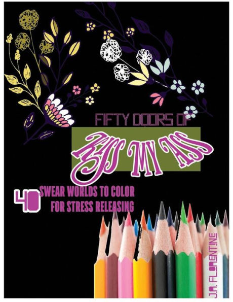 Fifty Doors of Kiss My Ass: 40 Swear Words to Color For Stress Releasing