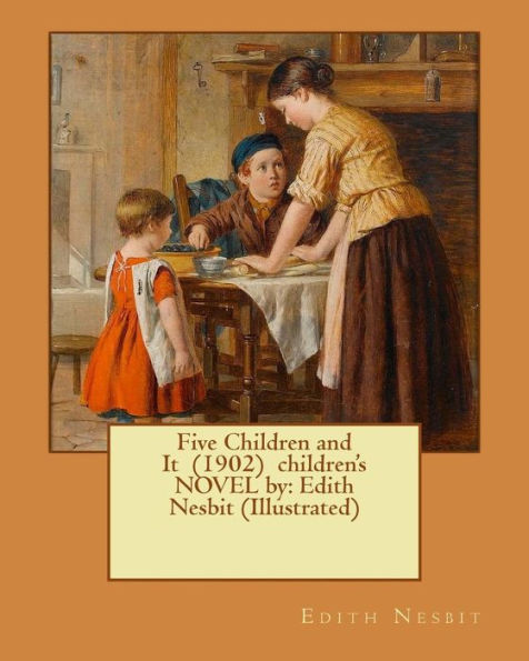 Five Children and It (1902) children's NOVEL by: Edith Nesbit (Illustrated)