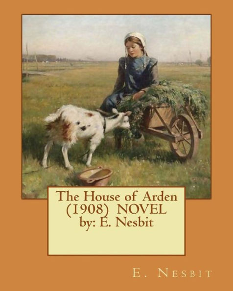 The House of Arden (1908) NOVEL by: E. Nesbit