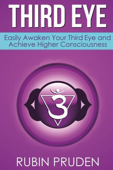 Third Eye: How to Experience Third Eye Awakening, Open Your Chakras, and Develop Your Self