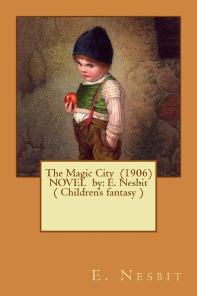 The Magic City (1906) NOVEL by: E. Nesbit ( Children's fantasy )