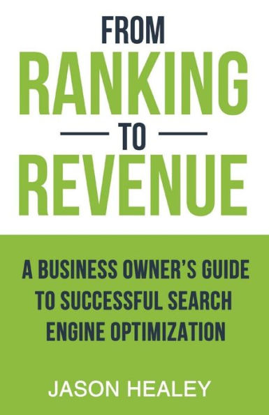 From Ranking To Revenue: A Business Owner's Guide To Successful Search Engine Optimization