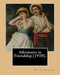 Title: Adventures in Friendship (1910). By: David Grayson, illustrated By: Thomas Fogarty: Ray Stannard Baker, also known by his pen name David Grayson.Thomas Fogarty (1873 - 1938), Author: Thomas Fogarty