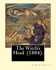 Title: The Witch's Head (1884). By: H. Rider Haggard: The Witch's Head is the second novel by H Rider Haggard, which he wrote just prior to King Solomon's Mines., Author: H. Rider Haggard