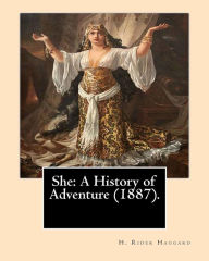 Title: She: A History of Adventure (1887).By: H. Rider Haggard: Fantasy, Adventure, Romance, Gothic Novel, Author: H. Rider Haggard